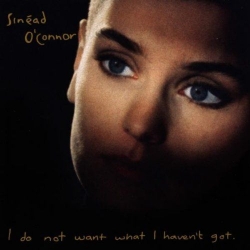 Sinead O'Connor - I Do Not Want What I Haven't Got